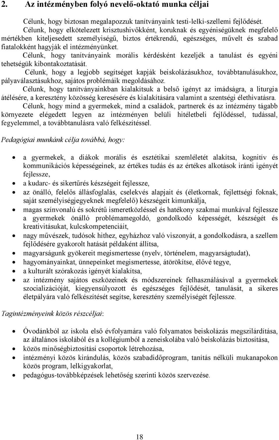 intézményünket. Célunk, hogy tanítványaink morális kérdésként kezeljék a tanulást és egyéni tehetségük kibontakoztatását.