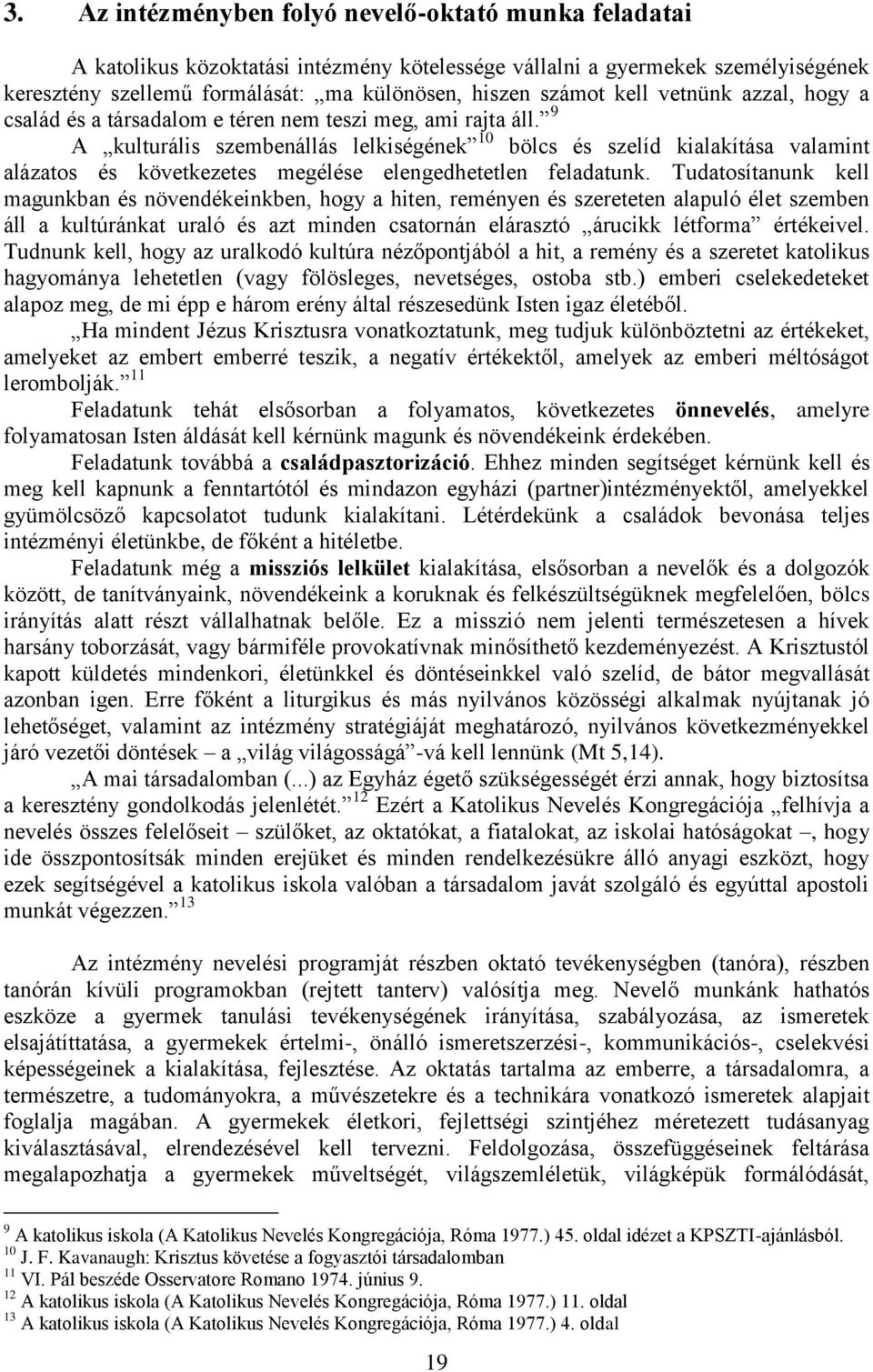 9 A kulturális szembenállás lelkiségének 10 bölcs és szelíd kialakítása valamint alázatos és következetes megélése elengedhetetlen feladatunk.