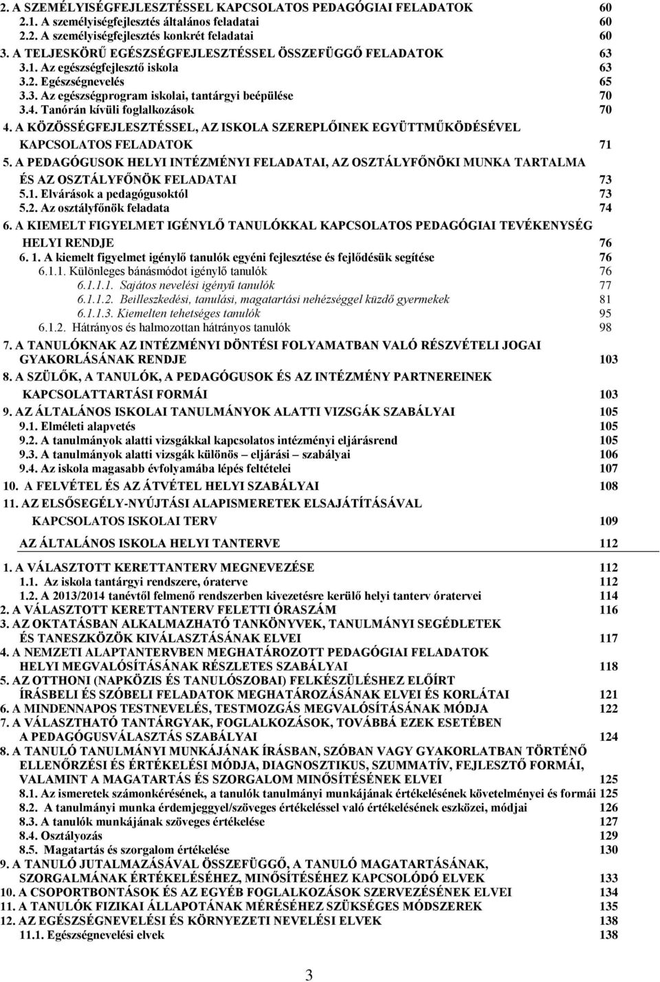 Tanórán kívüli foglalkozások 70 4. A KÖZÖSSÉGFEJLESZTÉSSEL, AZ ISKOLA SZEREPLŐINEK EGYÜTTMŰKÖDÉSÉVEL KAPCSOLATOS FELADATOK 71 5.