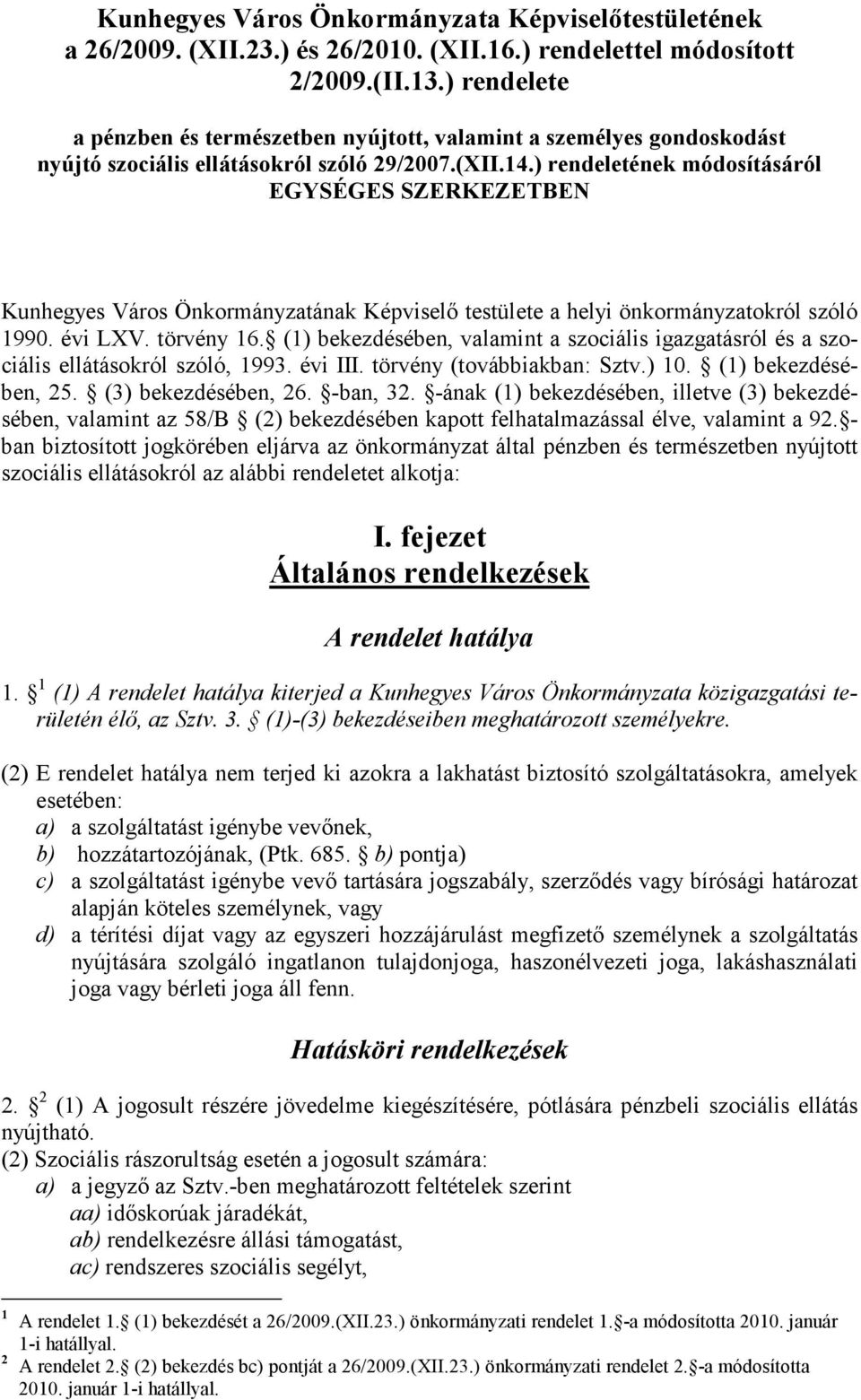 ) rendeletének módosításáról EGYSÉGES SZERKEZETBEN Kunhegyes Város Önkormányzatának Képviselő testülete a helyi önkormányzatokról szóló 1990. évi LXV. törvény 16.