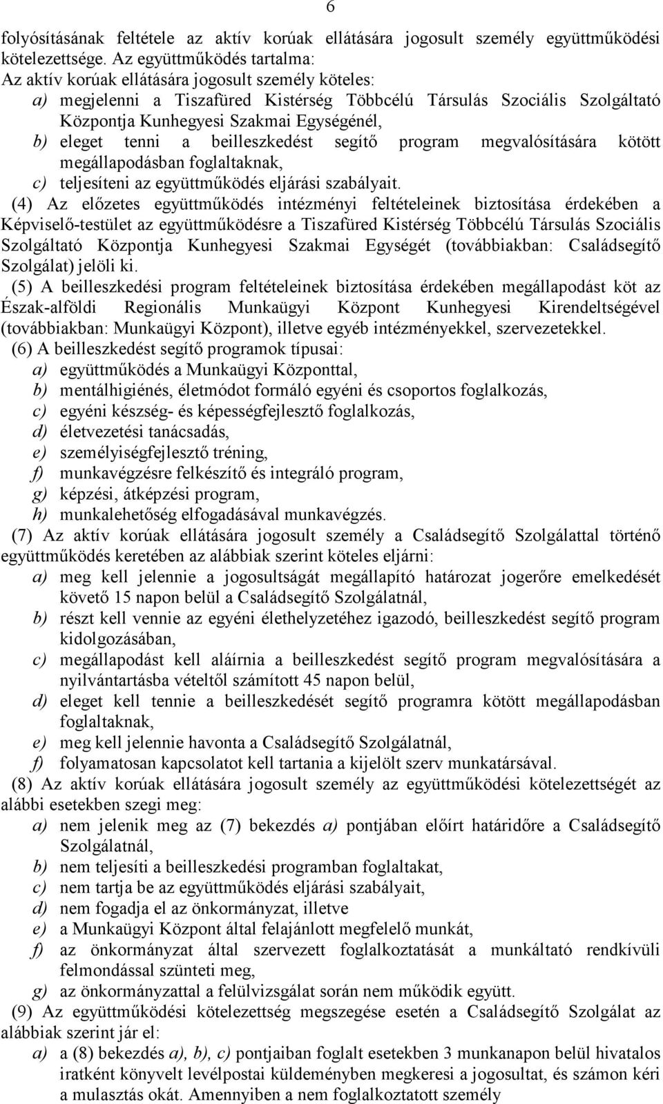 b) eleget tenni a beilleszkedést segítő program megvalósítására kötött megállapodásban foglaltaknak, c) teljesíteni az együttműködés eljárási szabályait.