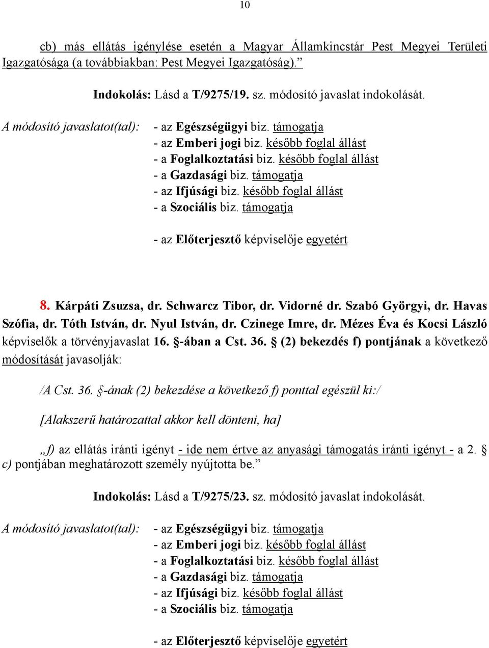 Mézes Éva és Kocsi László képviselők a törvényjavaslat 16. -ában a Cst. 36.