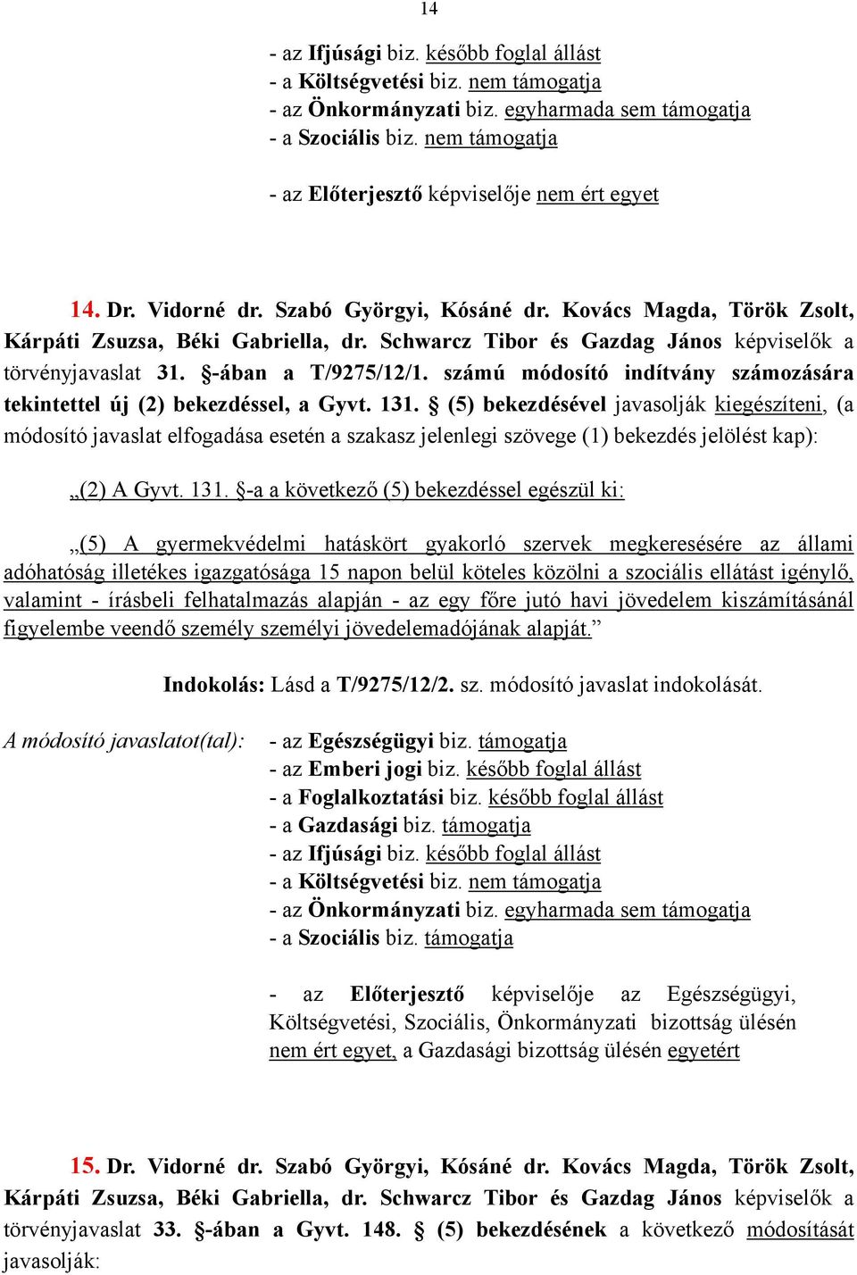 számú módosító indítvány számozására tekintettel új (2) bekezdéssel, a Gyvt. 131.