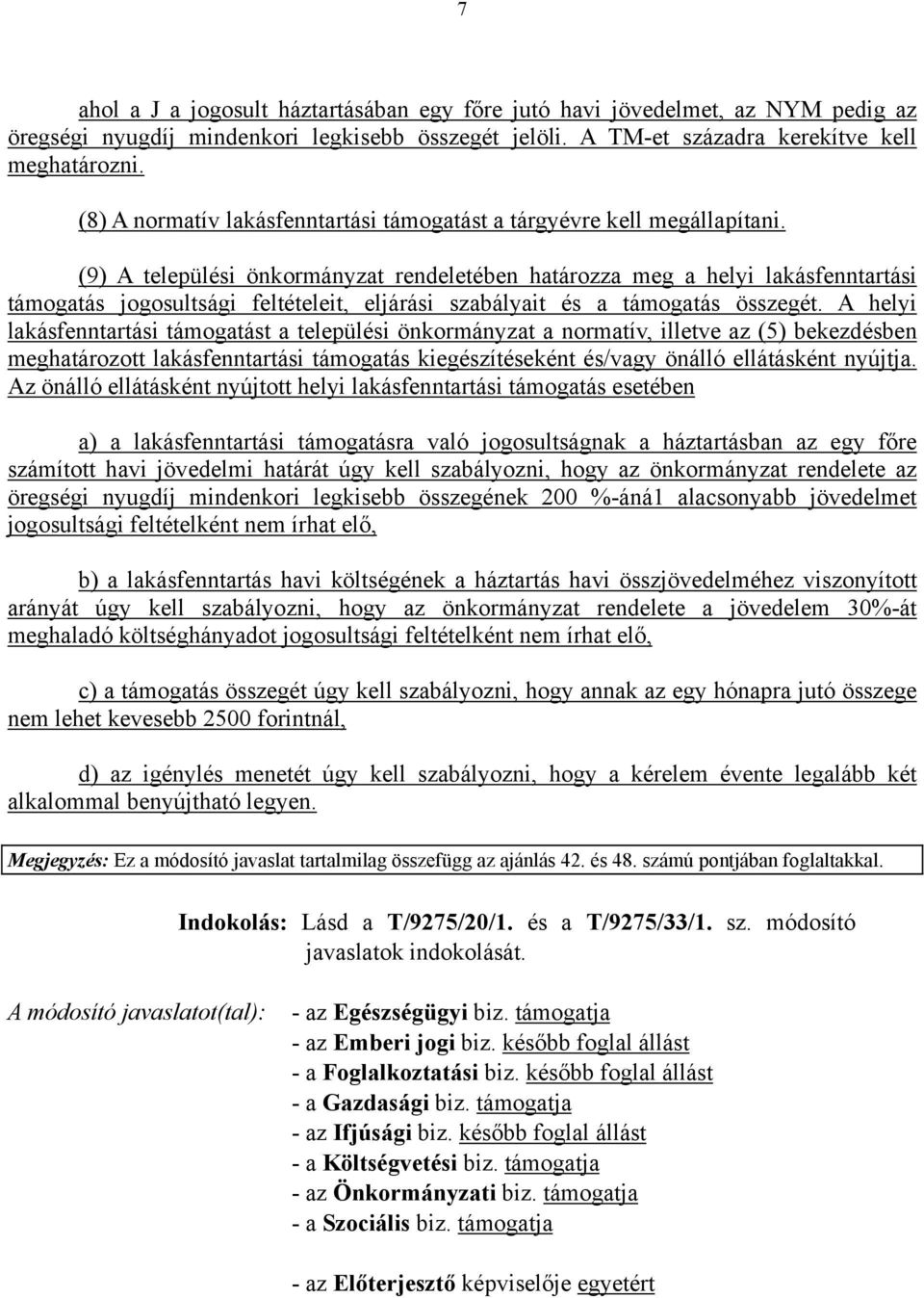 (9) A települési önkormányzat rendeletében határozza meg a helyi lakásfenntartási támogatás jogosultsági feltételeit, eljárási szabályait és a támogatás összegét.