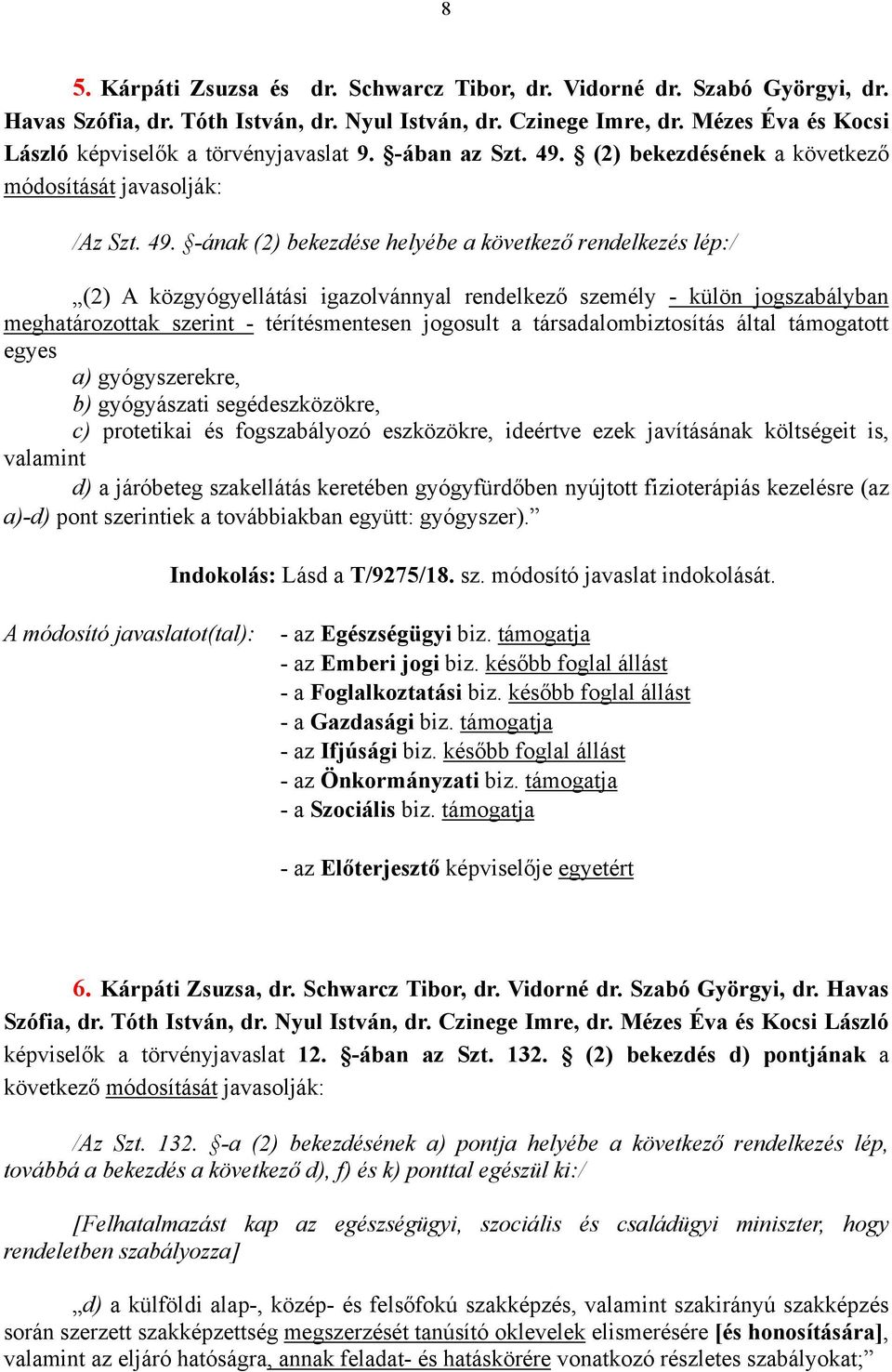 (2) bekezdésének a következő módosítását javasolják: /Az Szt. 49.