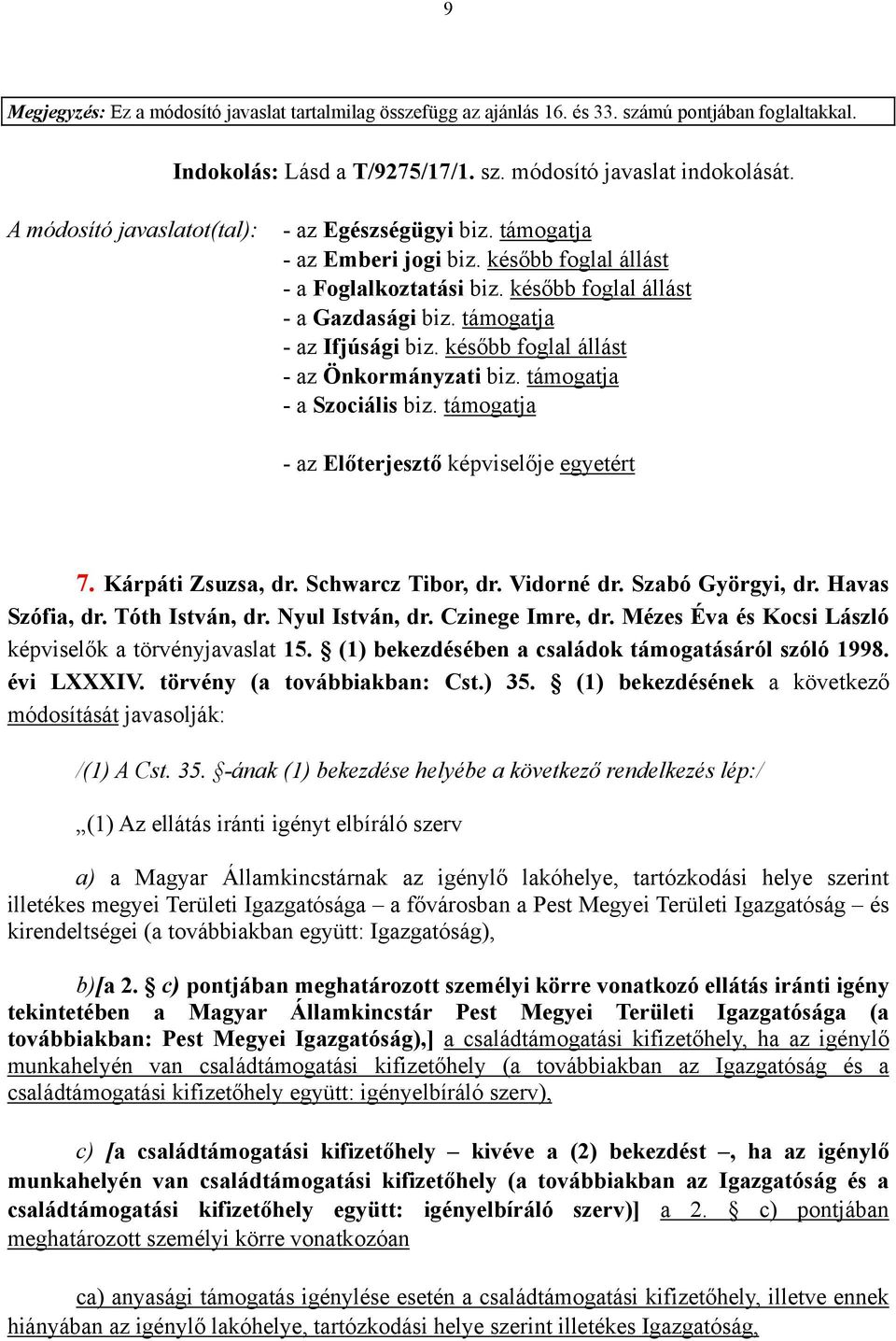 Mézes Éva és Kocsi László képviselők a törvényjavaslat 15. (1) bekezdésében a családok támogatásáról szóló 1998. évi LXXXIV. törvény (a továbbiakban: Cst.) 35.