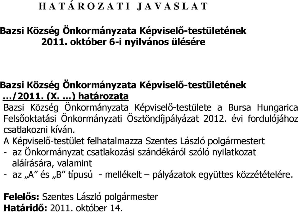 ...) határozata Bazsi Község Önkormányzata Képviselő-testülete a Bursa Hungarica Felsőoktatási Önkormányzati Ösztöndíjpályázat 2012.