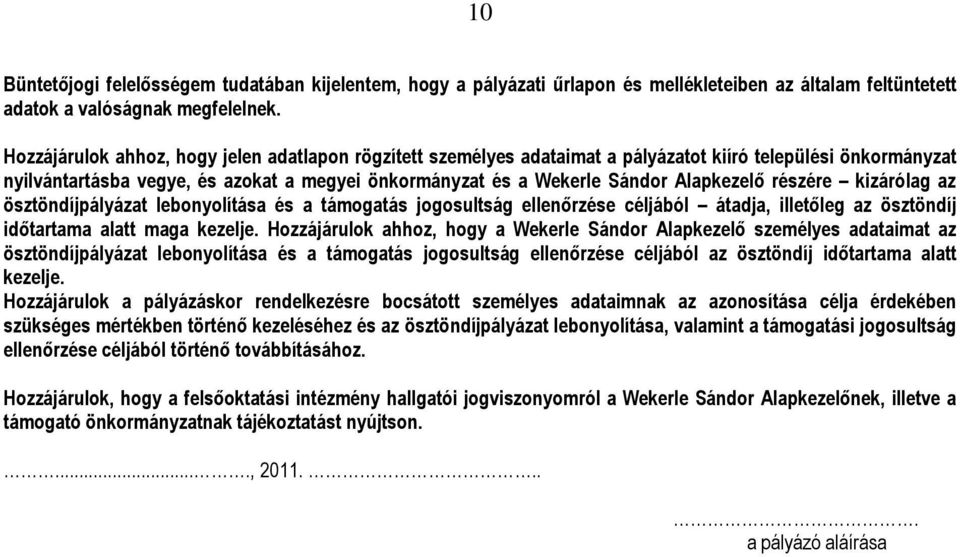 részére kizárólag az ösztöndíjpályázat lebonyolítása és a támogatás jogosultság ellenőrzése céljából átadja, illetőleg az ösztöndíj időtartama alatt maga kezelje.