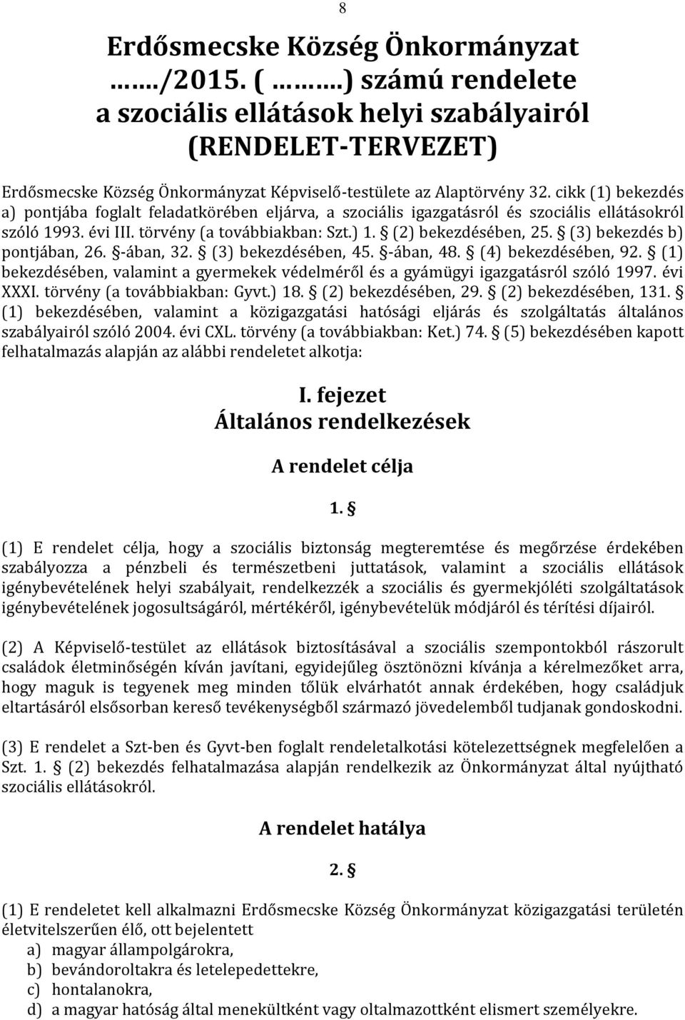 (3) bekezdés b) pontjában, 26. -ában, 32. (3) bekezdésében, 45. -ában, 48. (4) bekezdésében, 92. (1) bekezdésében, valamint a gyermekek védelméről és a gyámügyi igazgatásról szóló 1997. évi XXXI.