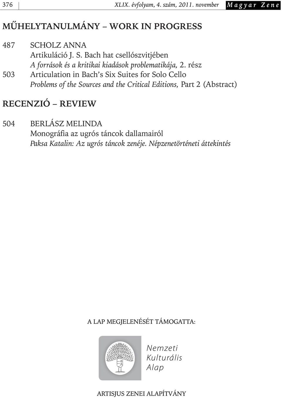 rész 503 Articulation in Bach s Six Suites for Solo Cello Problems of the Sources and the Critical Editions, Part 2 (Abstract)