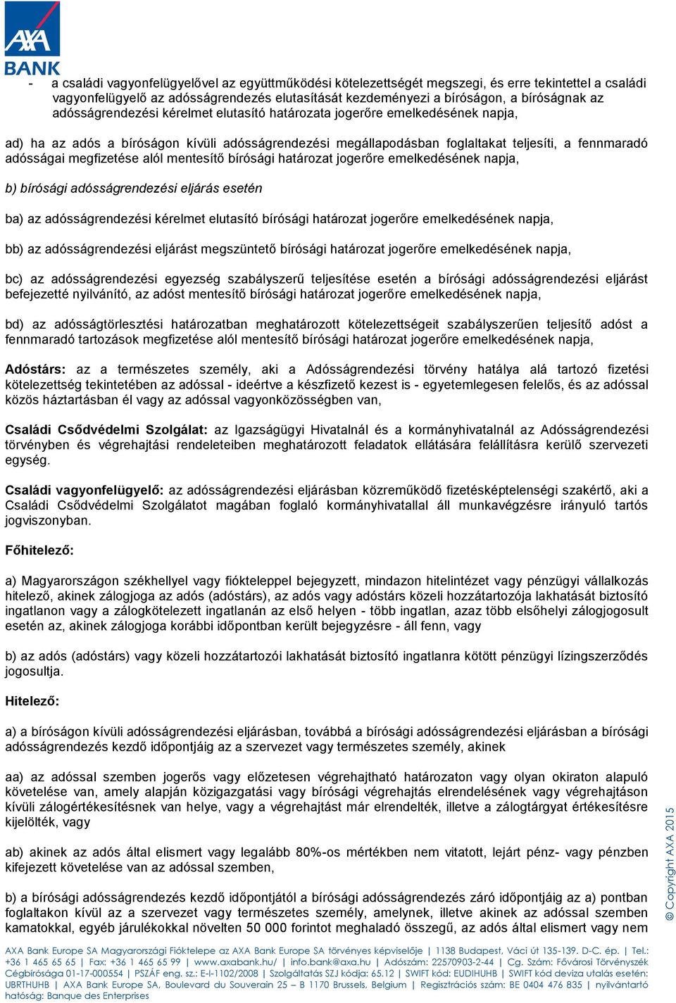 megfizetése alól mentesítő bírósági határozat jogerőre emelkedésének napja, b) bírósági adósságrendezési eljárás esetén ba) az adósságrendezési kérelmet elutasító bírósági határozat jogerőre