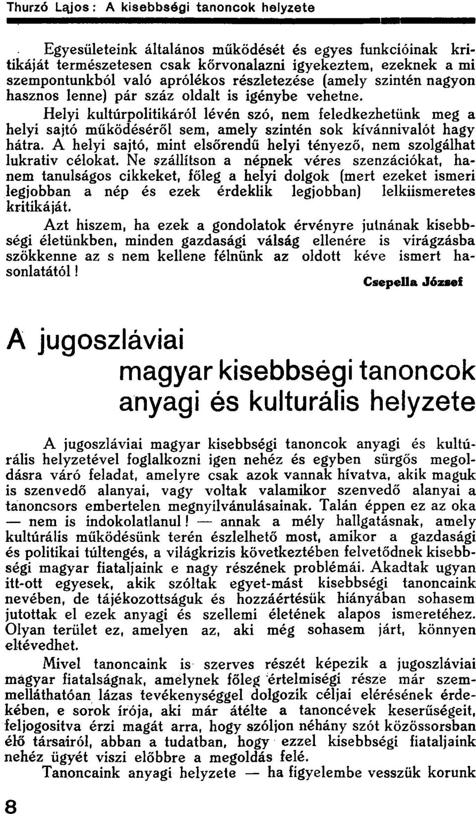 A helyi sajtó, mint elsőrendű helyi tényező, nem szolgálhat lukrativ célokat.