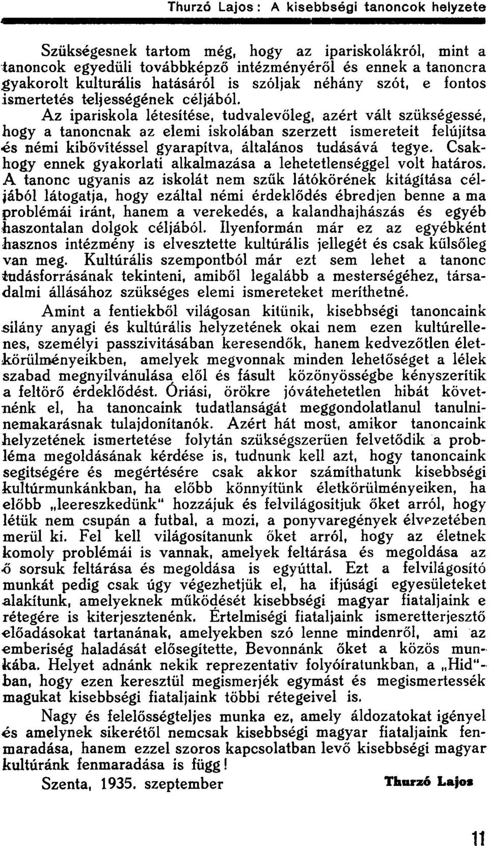 Az ipariskola létesítése, tudvalevőleg, azért vált szükségessé, hogy a tanoncnak az elemi iskolában szerzett ismereteit felújítsa «és némi kibővítéssel gyarapítva, általános tudásává tegye.