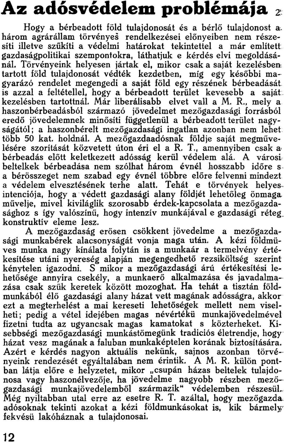 Törvényeink helyesen jártak el, mikor csak a saját kezelésben tartott föld tulajdonosát védték kezdetben, míg egy későbbi magyarázó rendelet megengedi a saját föld egy részének bérbeadását is azzal a