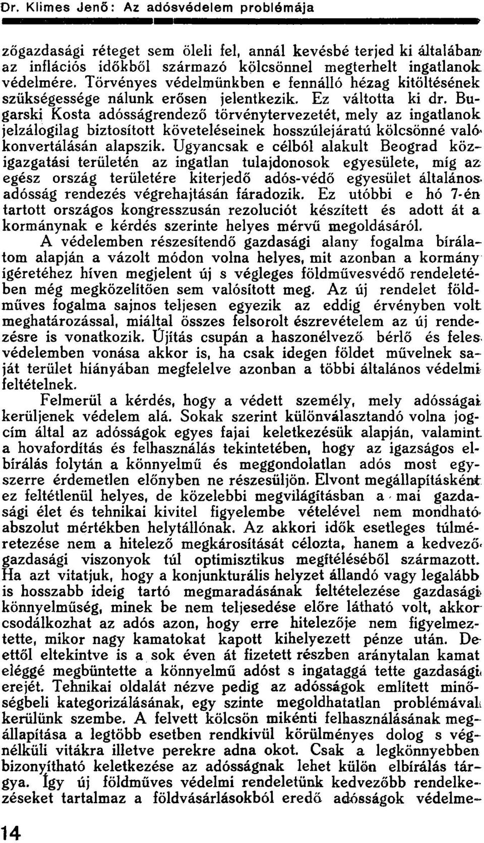 Bugarski Kosta adósságrendező törvénytervezetét, mely az ingatlanok jelzálogilag biztosított követeléseinek hosszúlejáratú kölcsönné való* konvertálásán alapszik.