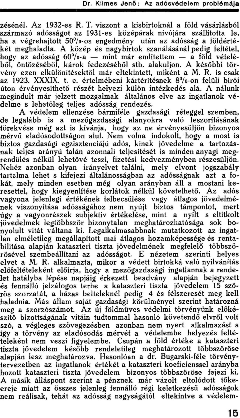 A közép és nagybirtok szanálásánál pedig feltétel, hogy az adósság 60%-a mint már említettem a föld vételéből, öntözéséből, károk fedezéséből stb. alakuljon.