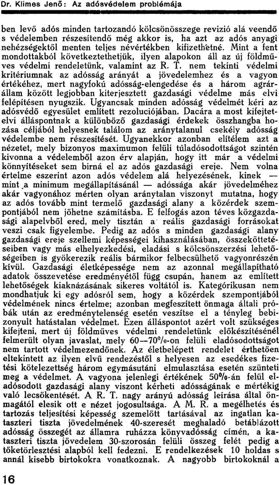 nem tekinti védelmi kritériumnak az adósság arányát a jövedelemhez és a vagyon értékéhez, mert nagyfokú adósság-elengedése és a három agrárállam között legjobban kiterjesztett gazdasági védelme más