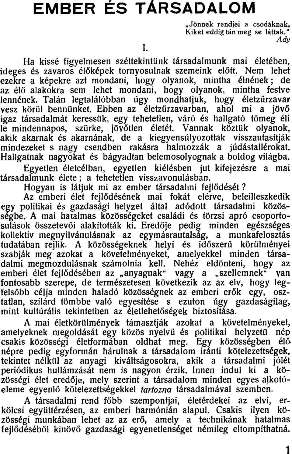 Nem lehet ezekre a képekre azt mondani, hogy olyanok, mintha élnének; de az élő alakokra sem lehet mondani, hogy olyanok, mintha festve lennének.