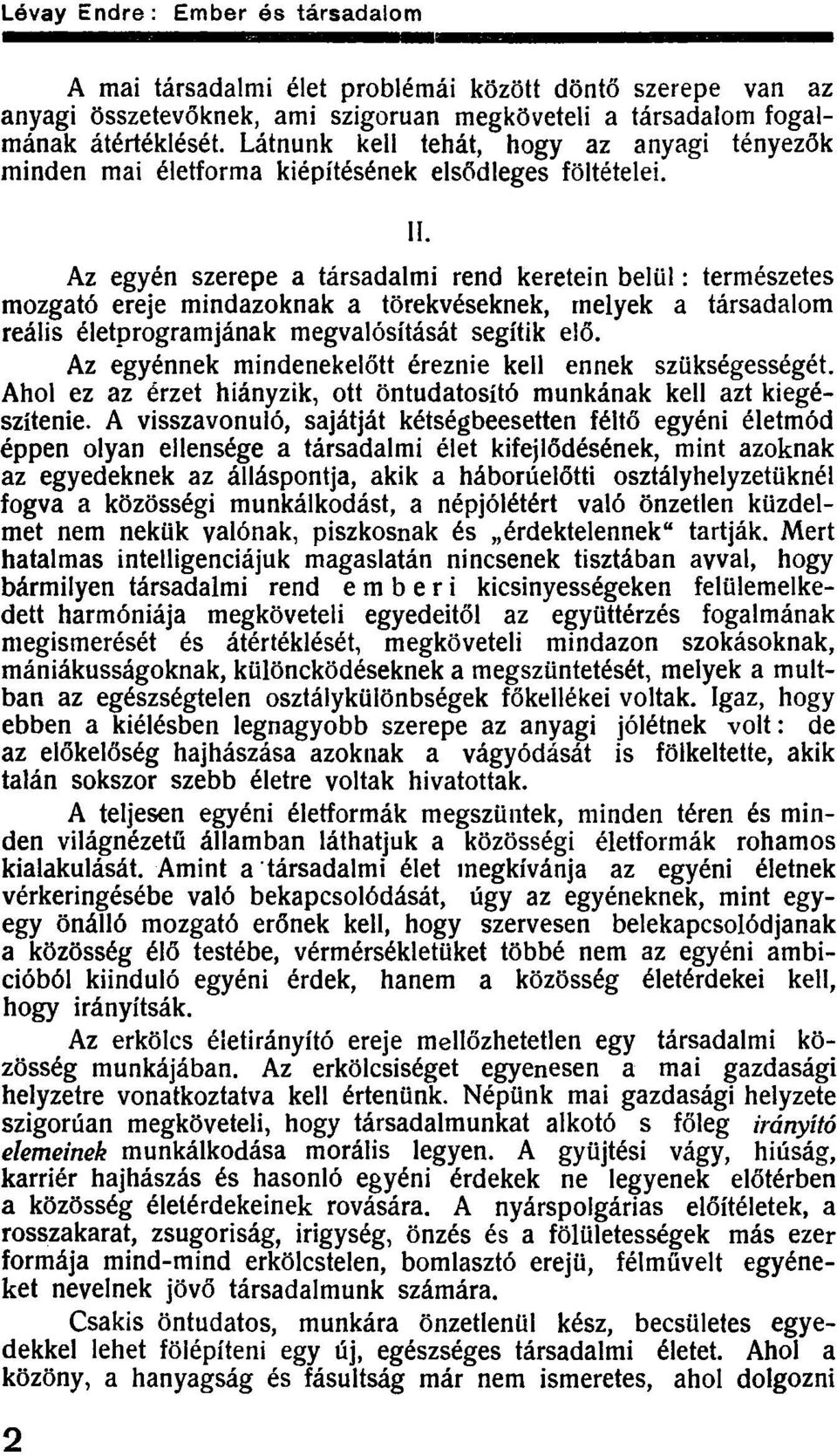 Az egyén szerepe a társadalmi rend keretein belül: természetes mozgató ereje mindazoknak a törekvéseknek, melyek a társadalom reális életprogramjának megvalósítását segítik elő.