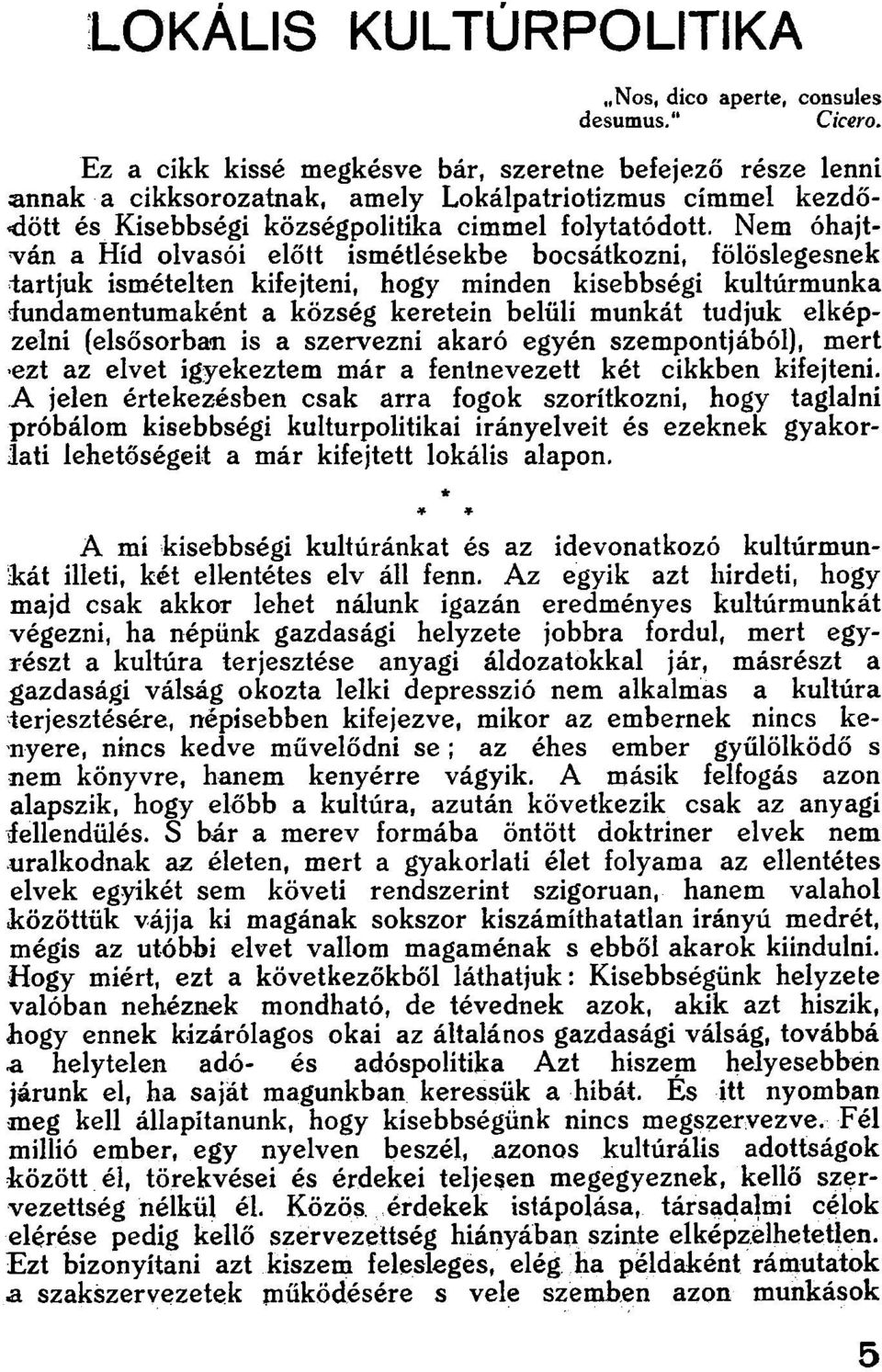 Nem óhajtván a Híd olvasói előtt ismétlésekbe bocsátkozni, fölöslegesnek tartjuk ismételten kifejteni, hogy minden kisebbségi kultúrmunka fundamentumaként a község keretein belüli munkát tudjuk