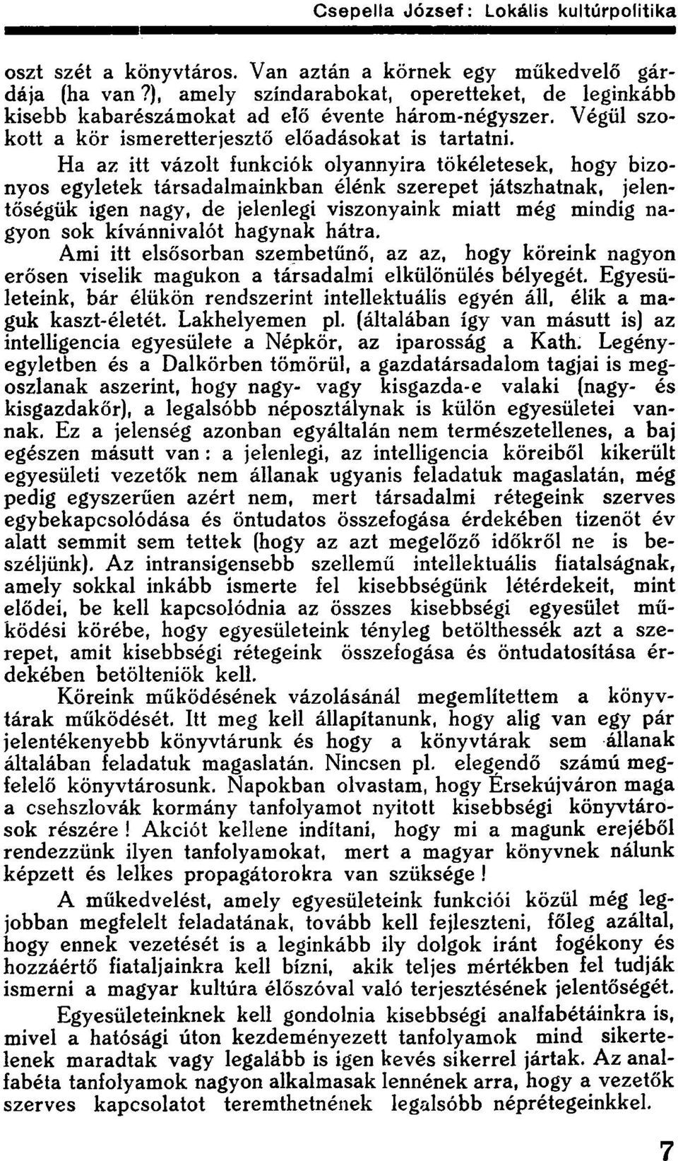 Ha az itt vázolt funkciók olyannyira tökéletesek, hogy bizonyos egyletek társadalmainkban élénk szerepet játszhatnak, jelentőségük igen nagy, de jelenlegi viszonyaink miatt még mindig nagyon sok