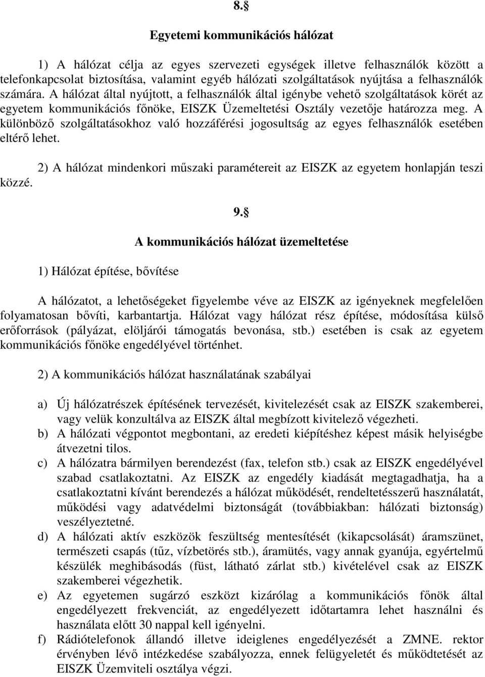 A különböző szolgáltatásokhoz való hozzáférési jogosultság az egyes felhasználók esetében eltérő lehet. közzé.