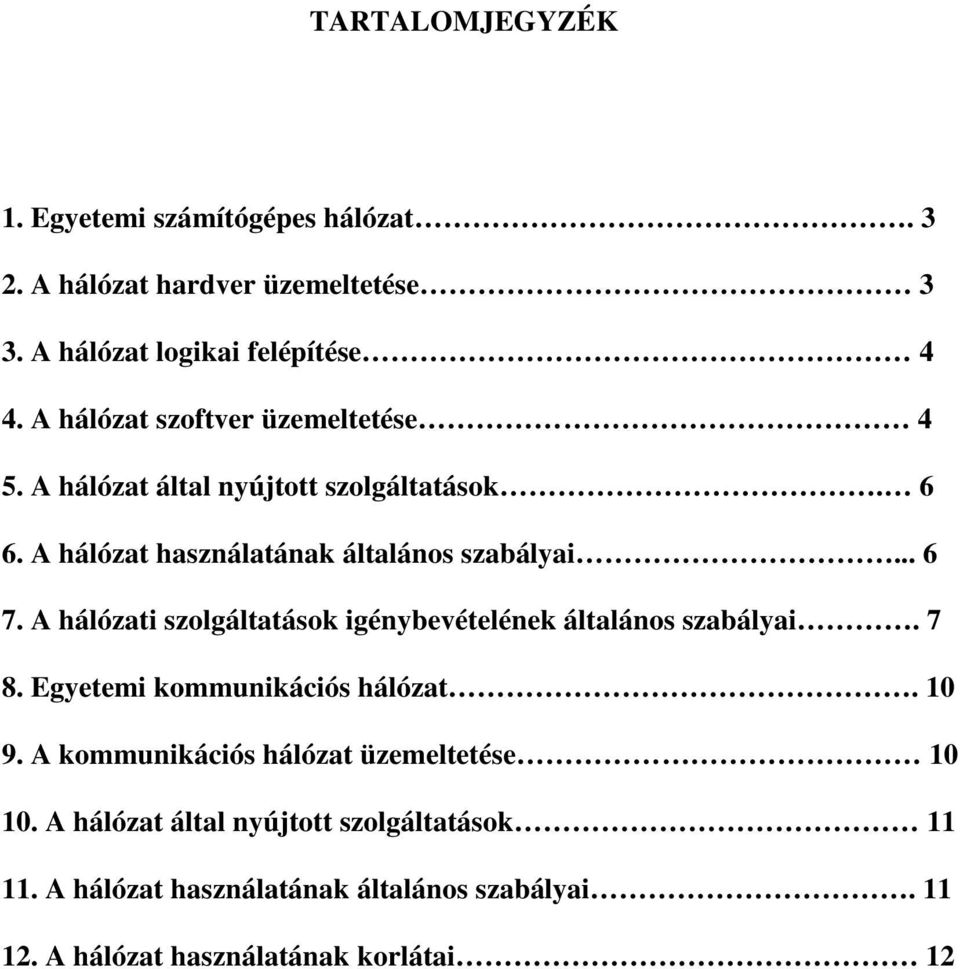 A hálózati szolgáltatások igénybevételének általános szabályai. 7 8. Egyetemi kommunikációs hálózat. 10 9.