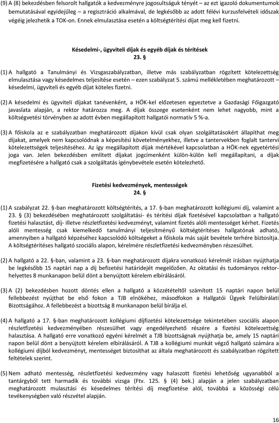 (1) A hallgató a Tanulmányi és Vizsgaszabályzatban, illetve más szabályzatban rögzített kötelezettség elmulasztása vagy késedelmes teljesítése esetén ezen szabályzat 5.