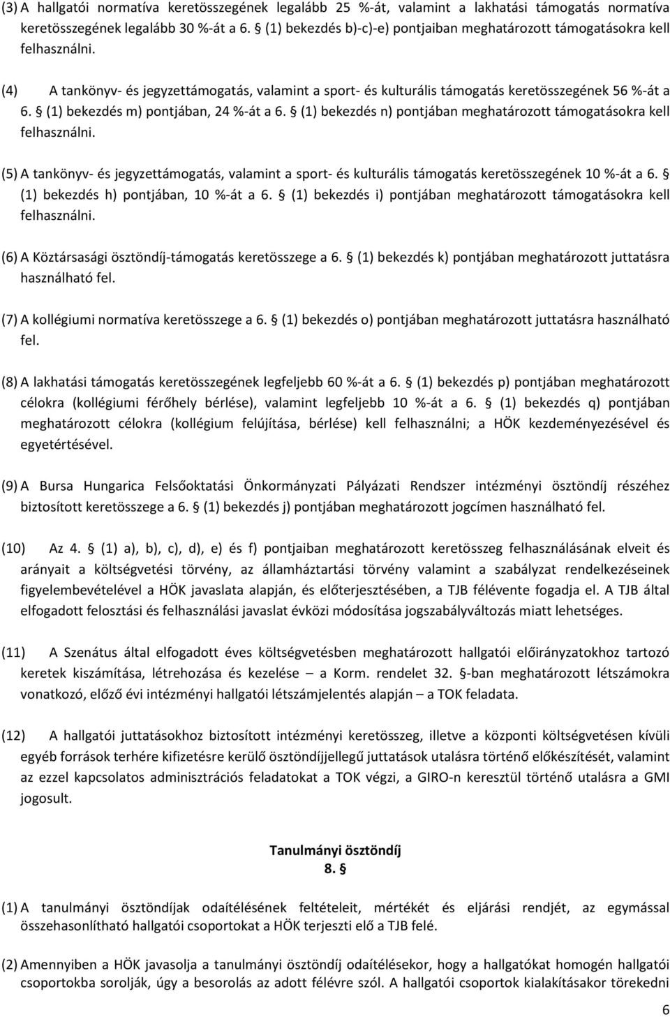 (1) bekezdés m) pontjában, 24 %-át a 6. (1) bekezdés n) pontjában meghatározott támogatásokra kell felhasználni.