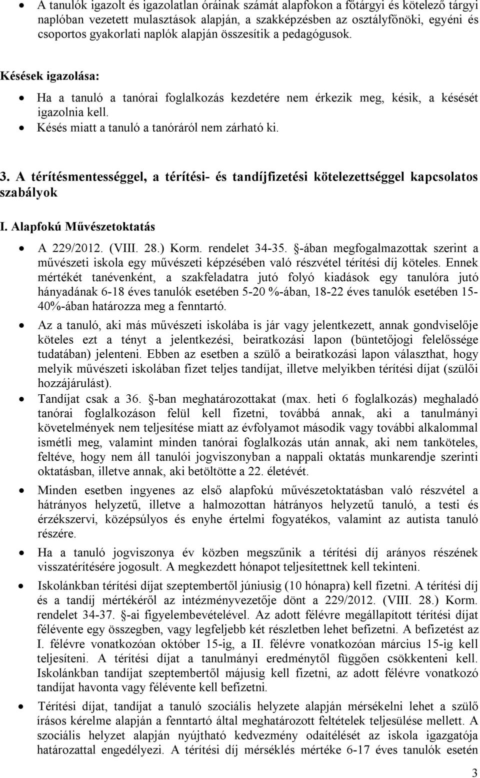 A térítésmentességgel, a térítési- és tandíjfizetési kötelezettséggel kapcsolatos szablyok I. Alapfokú Művészetoktats A 229/2012. (VIII. 28.) Korm. rendelet 34-35.