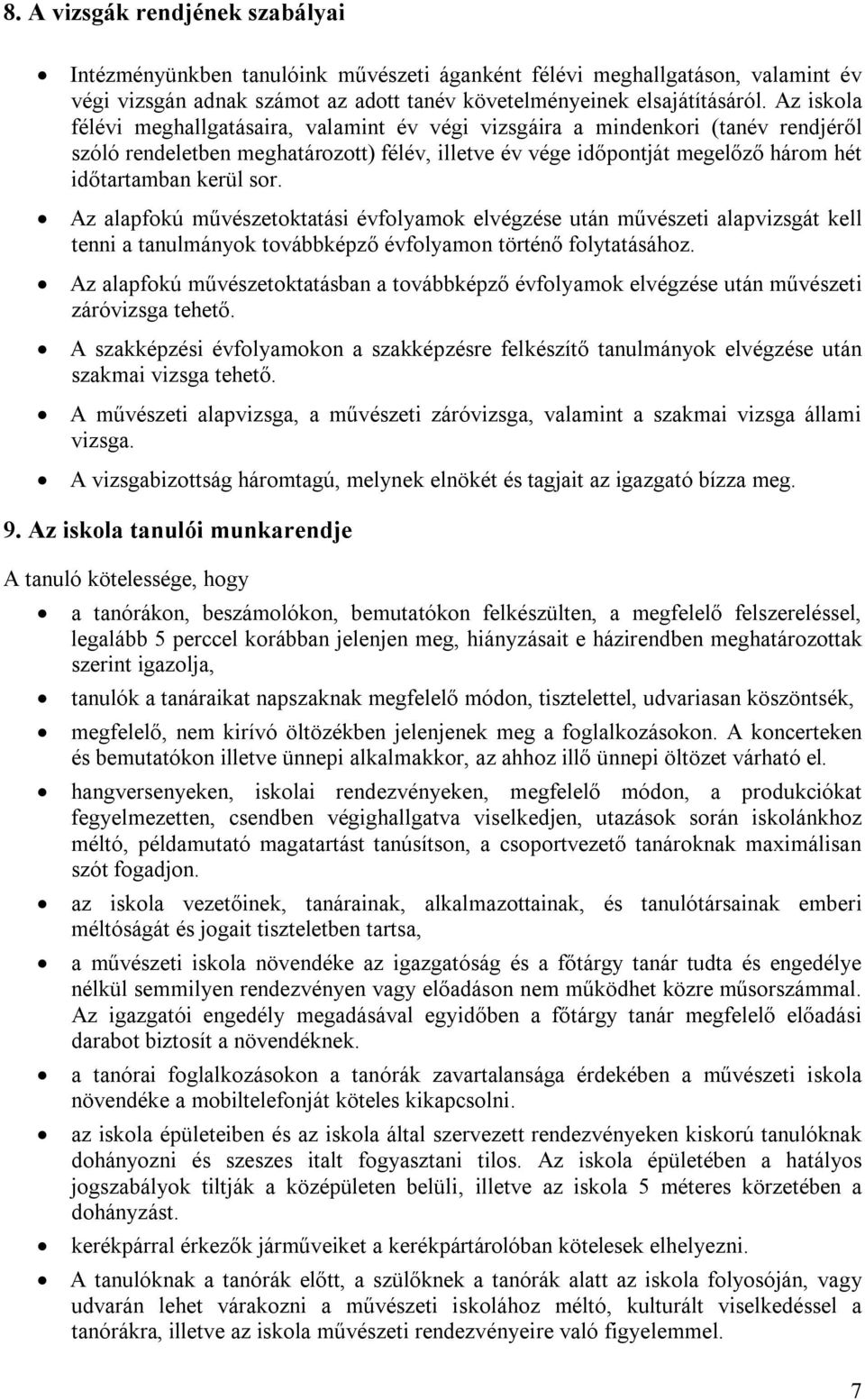 Az alapfokú művészetoktatsi évfolyamok elvégzése utn művészeti alapvizsgt kell tenni a tanulmnyok tovbbképző évfolyamon történő folytatshoz.