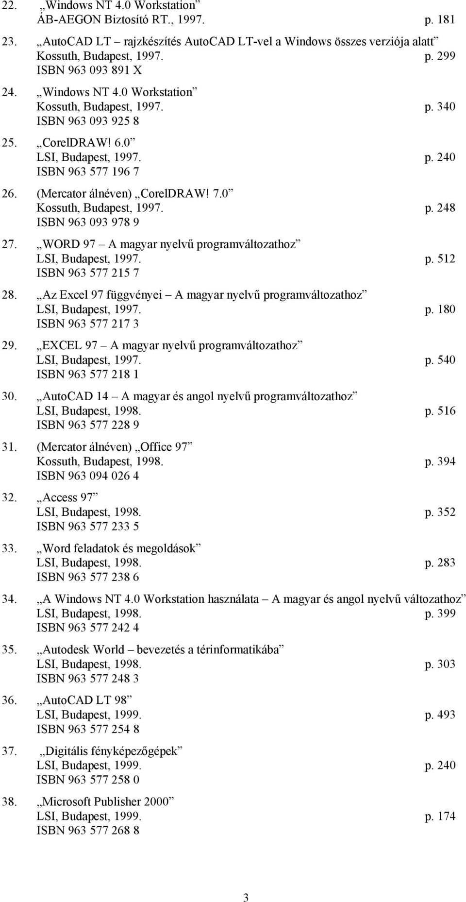 p. 248 ISBN 963 093 978 9 27. WORD 97 A magyar nyelvű programváltozathoz LSI, Budapest, 1997. p. 512 ISBN 963 577 215 7 28.