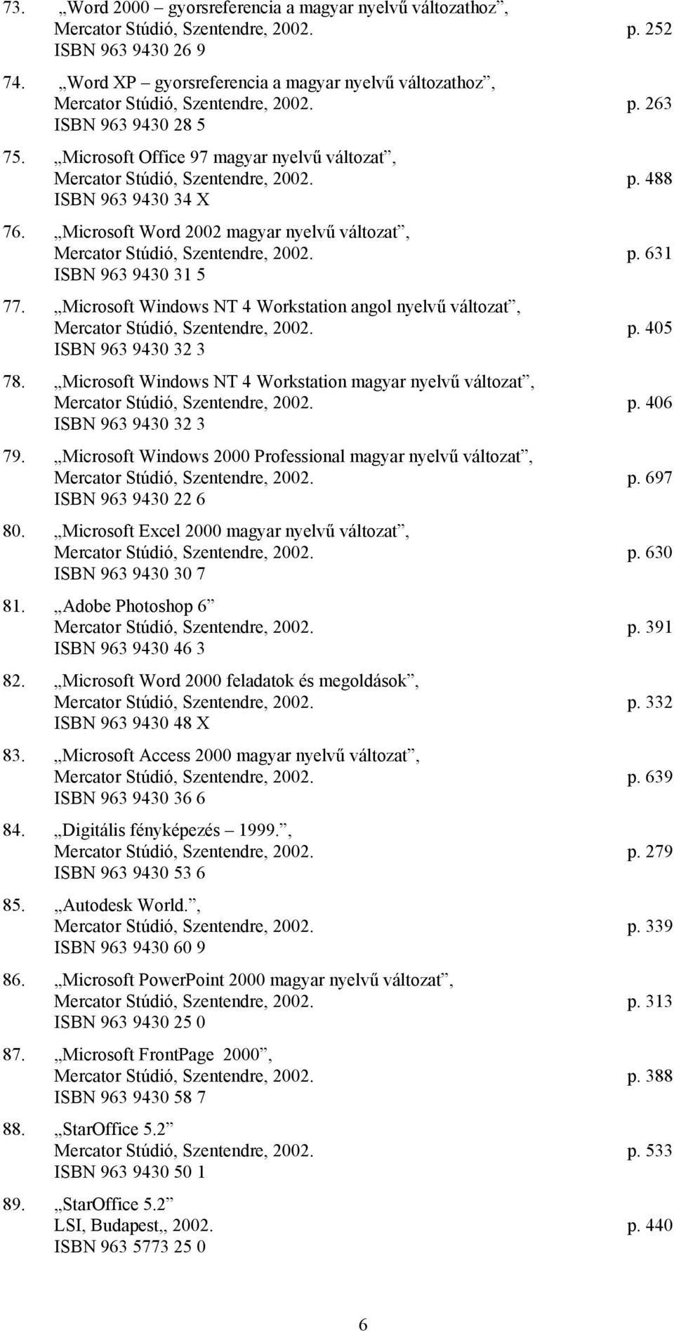 Microsoft Word 2002 magyar nyelvű változat, Mercator Stúdió, Szentendre, 2002. p. 631 ISBN 963 9430 31 5 77.