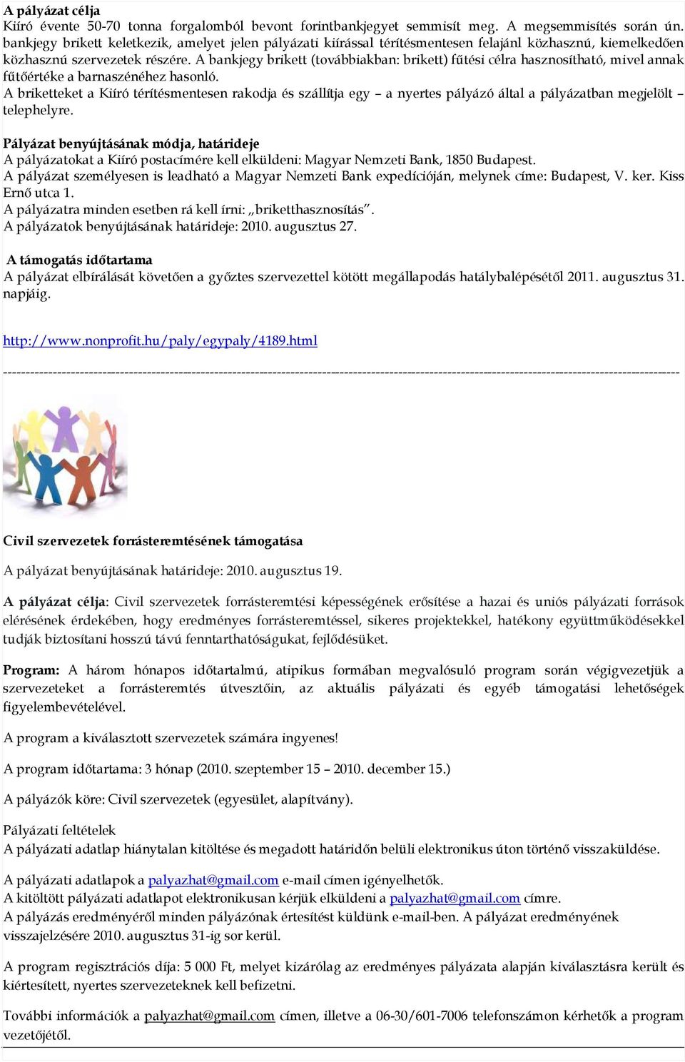 A bankjegy brikett (továbbiakban: brikett) főtési célra hasznosítható, mivel annak főtıértéke a barnaszénéhez hasonló.