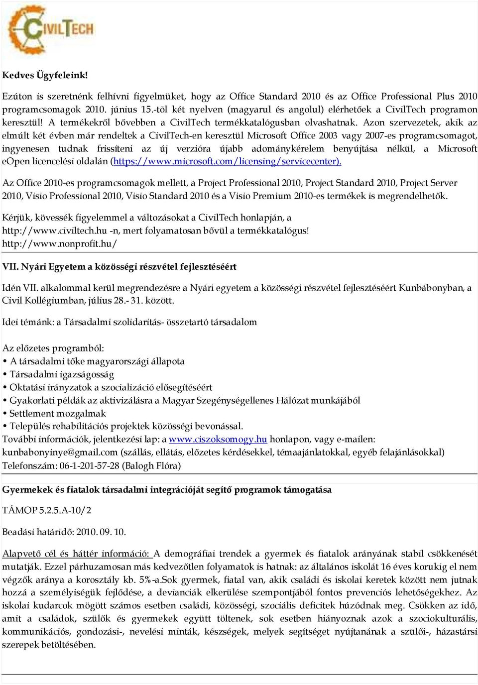 Azon szervezetek, akik az elmúlt két évben már rendeltek a CivilTech-en keresztül Microsoft Office 2003 vagy 2007-es programcsomagot, ingyenesen tudnak frissíteni az új verzióra újabb adománykérelem