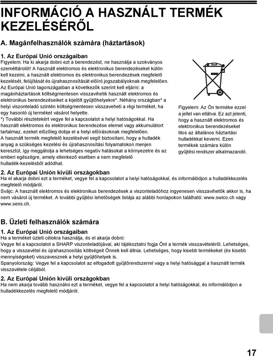 A használt elektromos és elektronikus berendezéseket külön kell kezelni, a használt elektromos és elektronikus berendezések megfelelő kezelését, felújítását és újrahasznosítását előíró