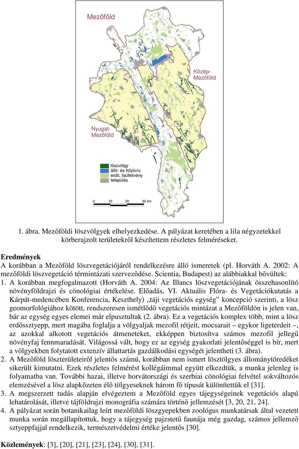 2002: A mez földi löszvegetáció términtázati szervez dése. Scientia, Budapest) az alábbiakkal b vültek: 1. A korábban megfogalmazott (Horváth A.