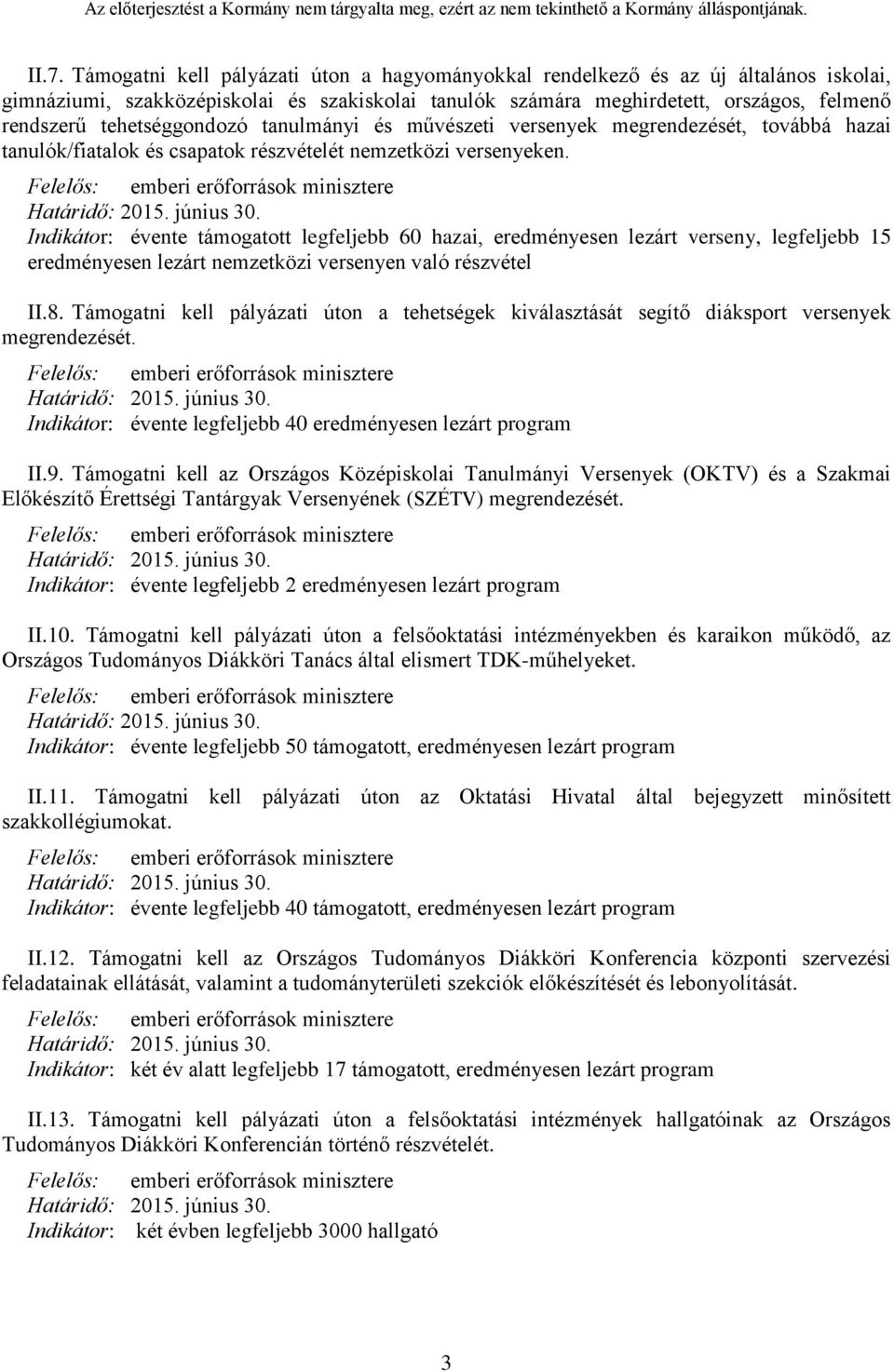 Indikátor: évente támogatott legfeljebb 60 hazai, eredményesen lezárt verseny, legfeljebb 15 eredményesen lezárt nemzetközi versenyen való részvétel II.8.