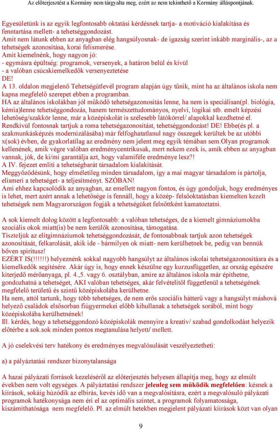 Amit kiemelnénk, hogy nagyon jó: - egymásra épültség: programok, versenyek, a határon belül és kívül - a valóban csúcskiemelkedők versenyeztetése DE! A 13.