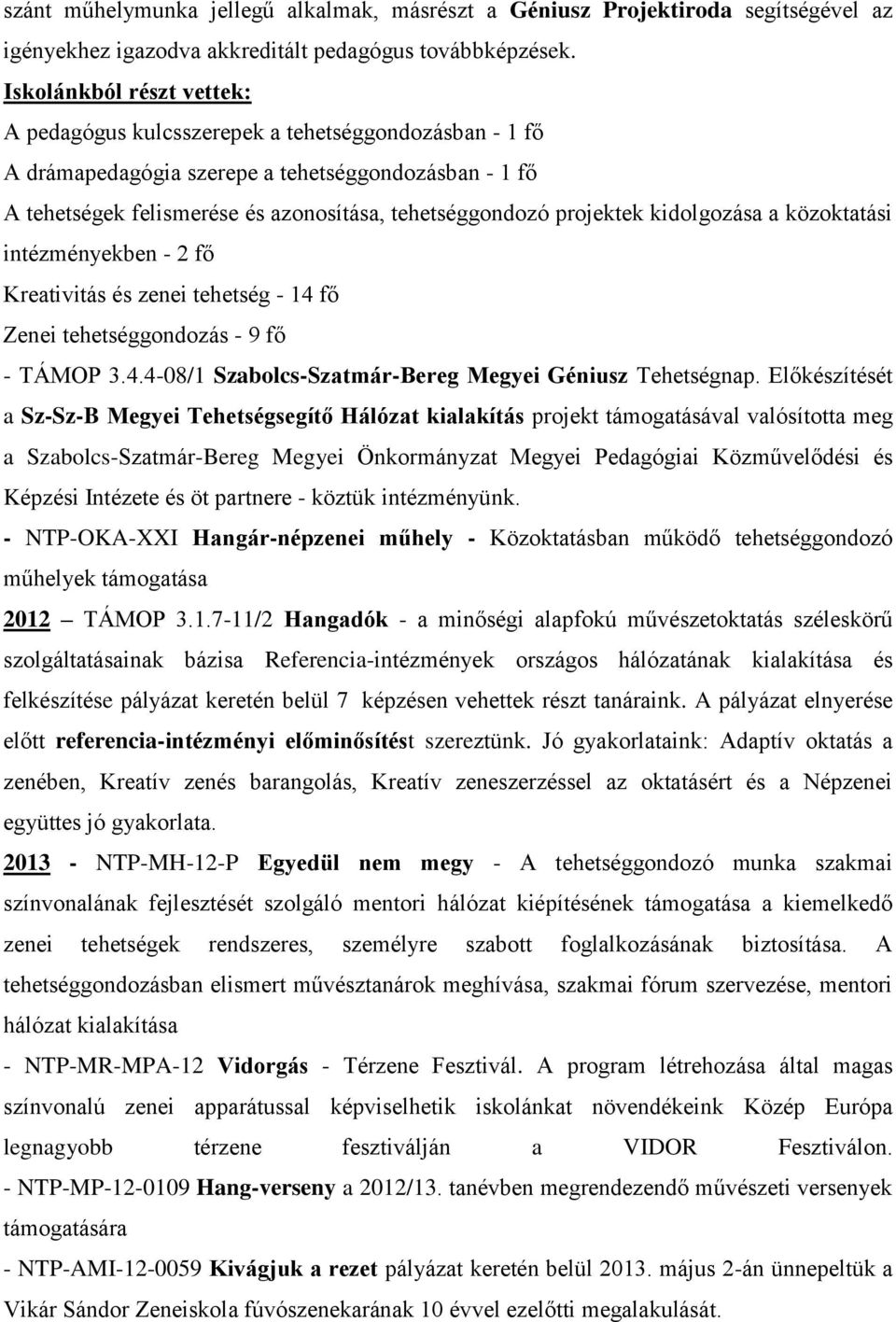 projektek kidolgozása a közoktatási intézményekben - 2 fő Kreativitás és zenei tehetség - 14 fő Zenei tehetséggondozás - 9 fő - TÁMOP 3.4.4-08/1 Szabolcs-Szatmár-Bereg Megyei Géniusz Tehetségnap.