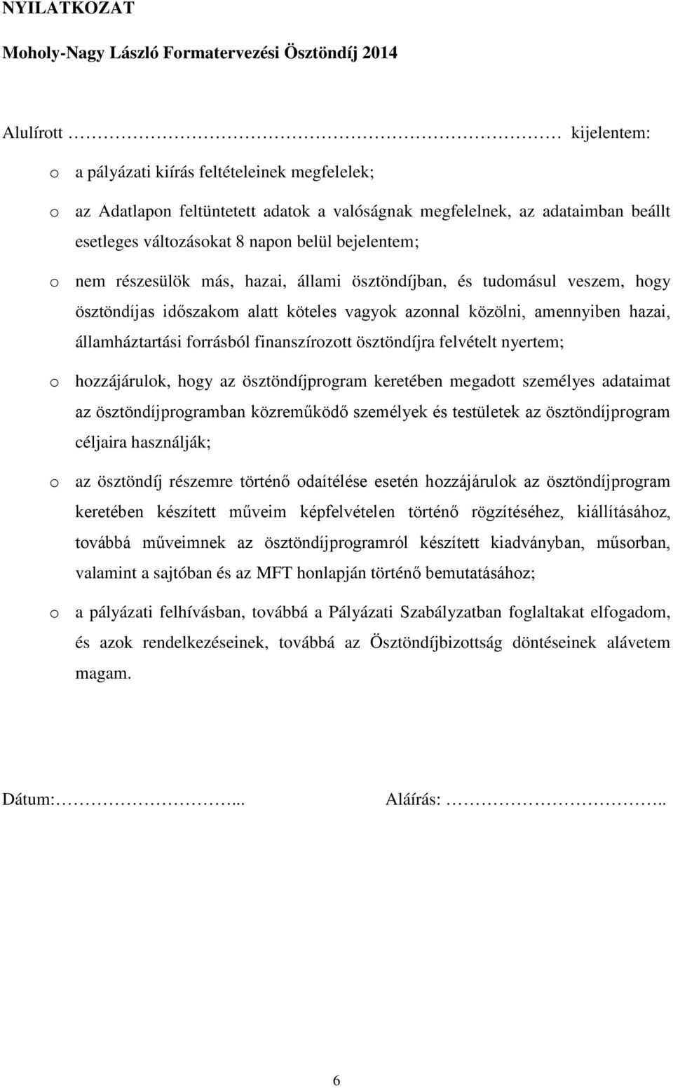 közölni, amennyiben hazai, államháztartási forrásból finanszírozott ösztöndíjra felvételt nyertem; o hozzájárulok, hogy az ösztöndíjprogram keretében megadott személyes adataimat az