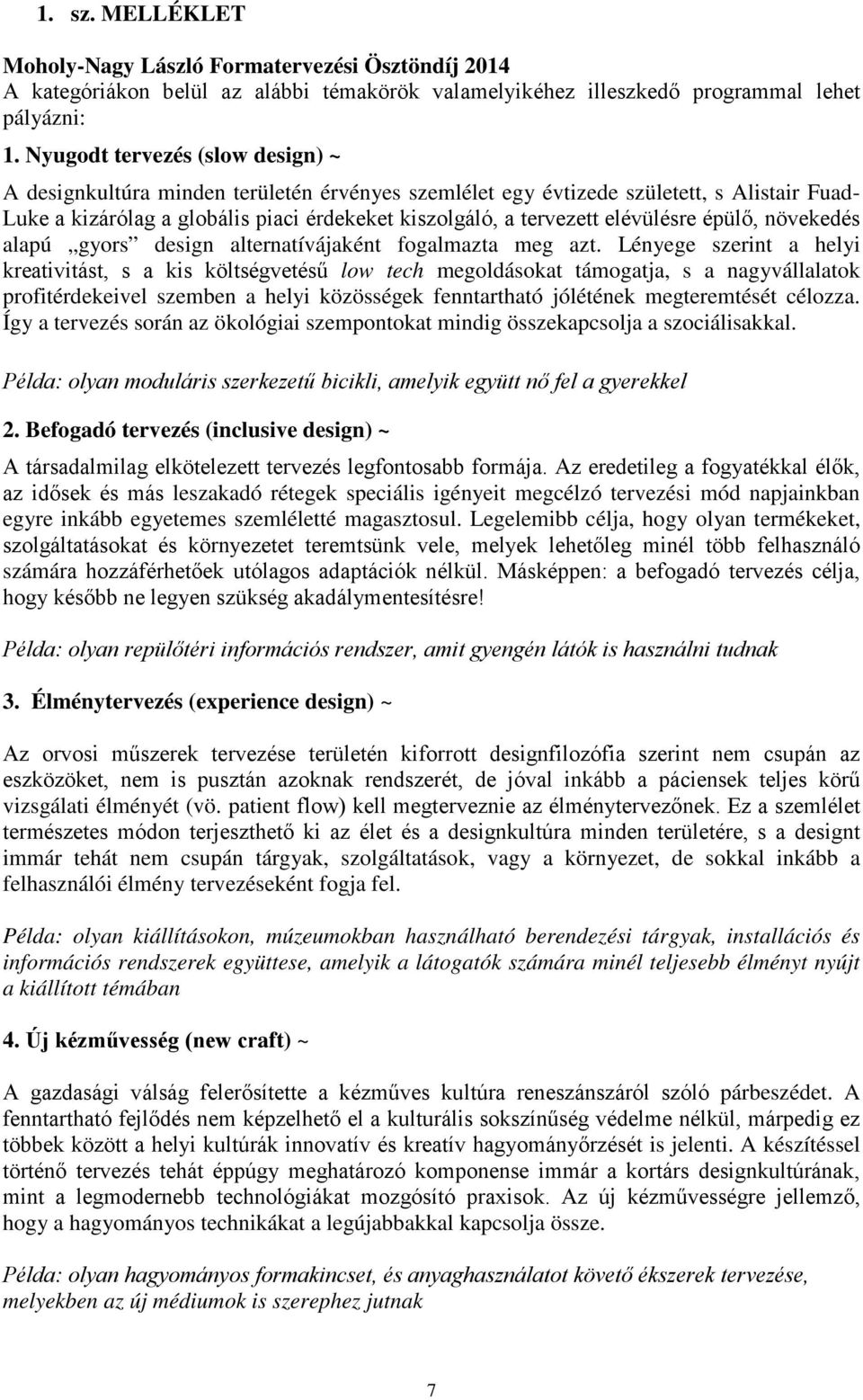 elévülésre épülő, növekedés alapú gyors design alternatívájaként fogalmazta meg azt.