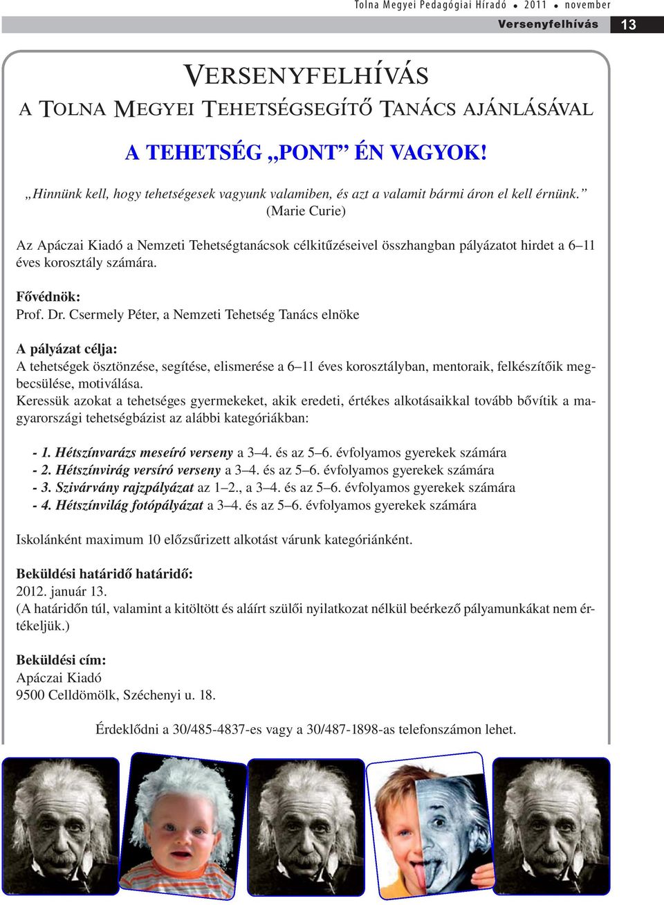 (Marie Curie) Az Apáczai Kiadó a Nemzeti Tehetségtanácsok célkitűzéseivel összhangban pályázatot hirdet a 6 11 éves korosztály számára. Fővédnök: Prof. Dr.