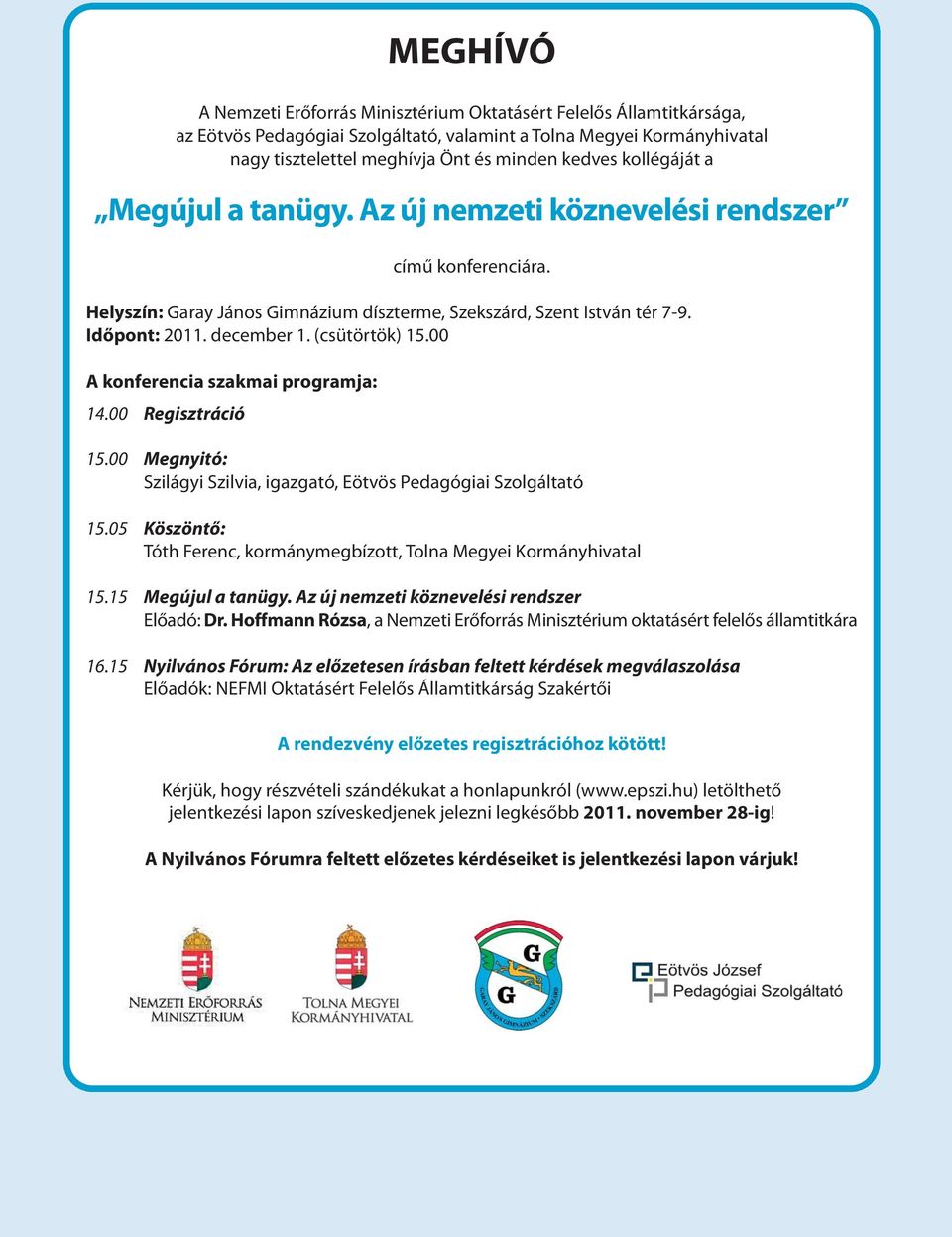 (csütörtök) 15.00 A konferencia szakmai programja: 14.00 Regisztráció 15.00 Megnyitó: Szilágyi Szilvia, igazgató, Eötvös Pedagógiai Szolgáltató 15.