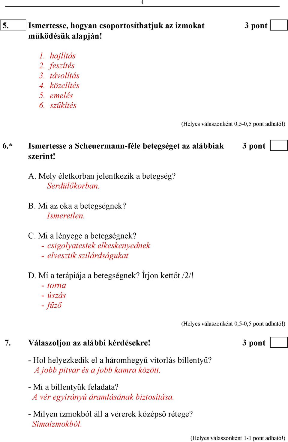 Mi a lényege a betegségnek? - csigolyatestek elkeskenyednek - elvesztik szilárdságukat D. Mi a terápiája a betegségnek? Írjon kettıt /2/! - torna - úszás - főzı 7.