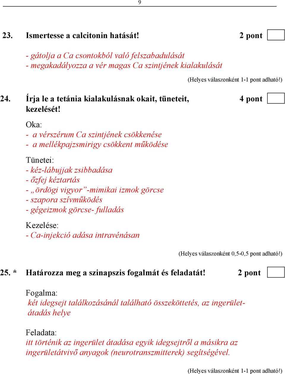 Oka: - a vérszérum Ca szintjének csökkenése - a mellékpajzsmirigy csökkent mőködése Tünetei: - kéz-lábujjak zsibbadása - ızfej kéztartás - ördögi vigyor -mimikai izmok görcse - szapora