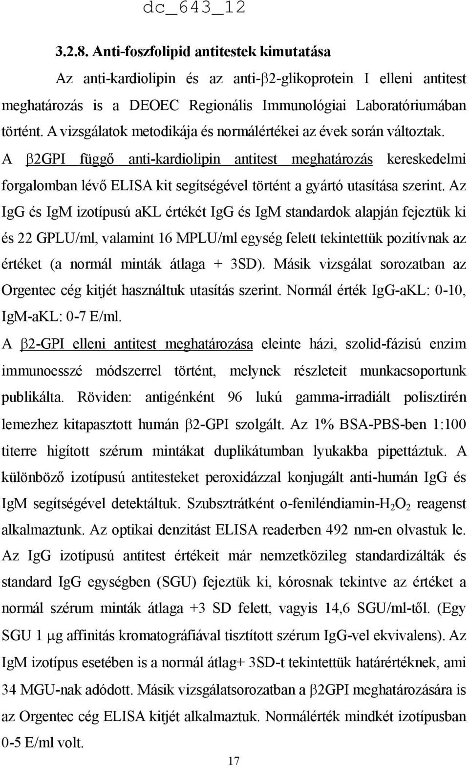 A 2GPI függő anti-kardiolipin antitest meghatározás kereskedelmi forgalomban lévő ELISA kit segítségével történt a gyártó utasítása szerint.