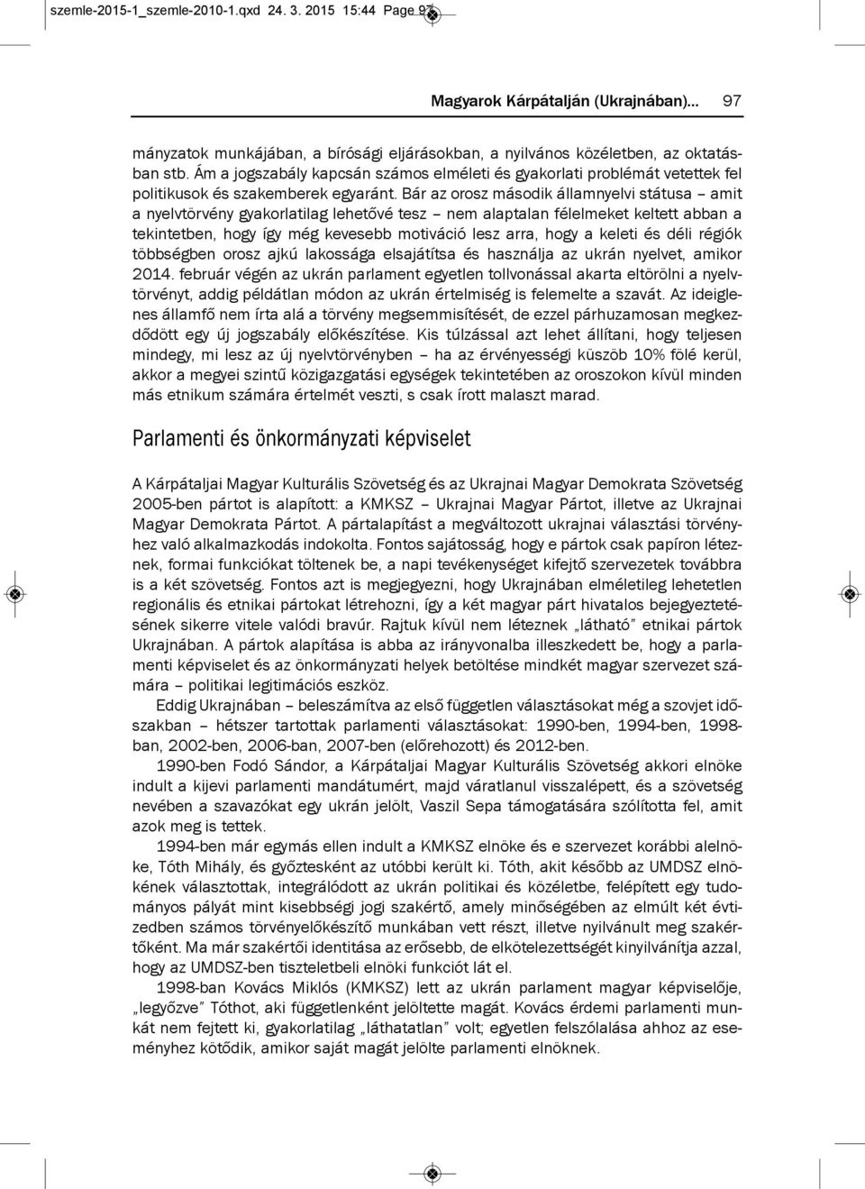 Bár az orosz második államnyelvi státusa amit a nyelvtörvény gyakorlatilag lehetővé tesz nem alaptalan félelmeket keltett abban a tekintetben, hogy így még kevesebb motiváció lesz arra, hogy a keleti