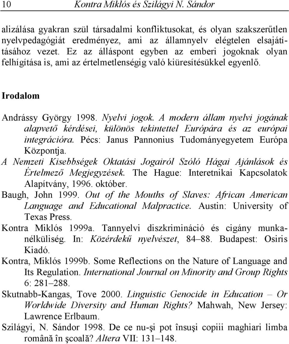 A modern állam nyelvi jogának alapvető kérdései, különös tekintettel Európára és az európai integrációra. Pécs: Janus Pannonius Tudományegyetem Európa Központja.