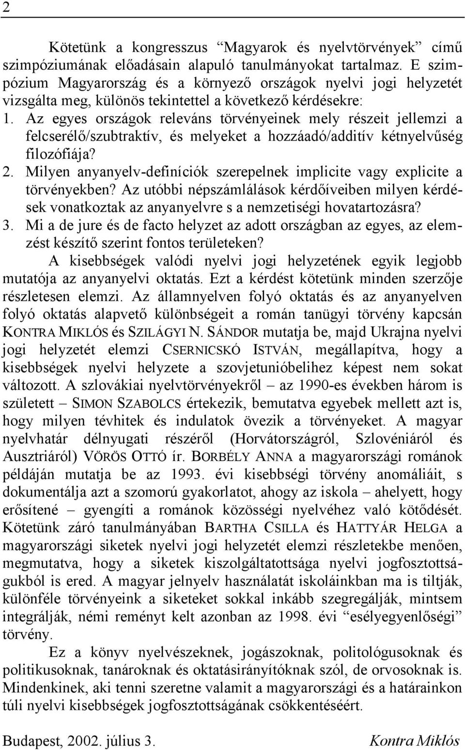 Az egyes országok releváns törvényeinek mely részeit jellemzi a felcserélő/szubtraktív, és melyeket a hozzáadó/additív kétnyelvűség filozófiája? 2.